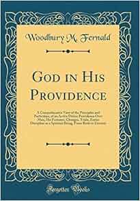 God In His Providence A Comprehensive View Of The