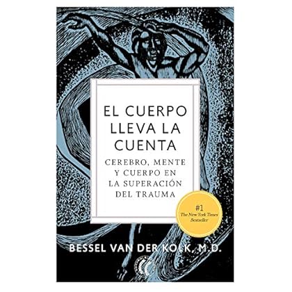 El cuerpo lleva la cuenta: Cerebro, mente y cuerpo en la superación del trauma de Bessel van der Kolk