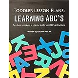 Toddler Lesson Plans: Learning ABC's: Twenty-six week guide to help your toddler learn ABC's and numbers