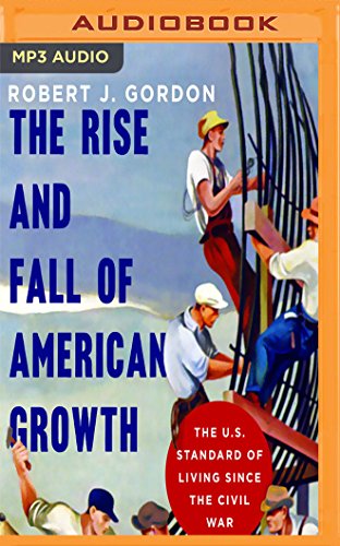 Rise and Fall of American Growth, The (The Princeton Economic Series of the Western World) cover