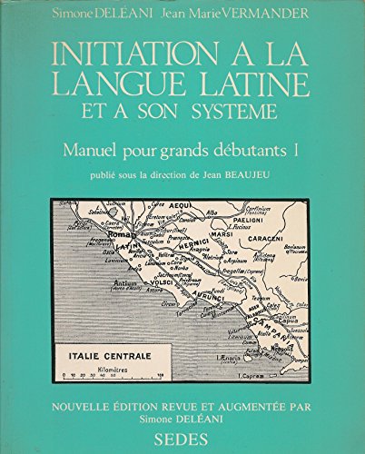 Initiation à la langue latine et à son système: Manuel pour grands débutants