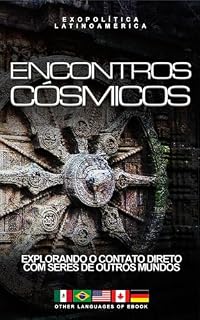 Livro OVNI - Encontros Cósmicos: Explorando o contato direto com seres de outros mundos (Exopolitics o "Cosmos Revelado")