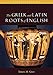 The Greek & Latin Roots of English