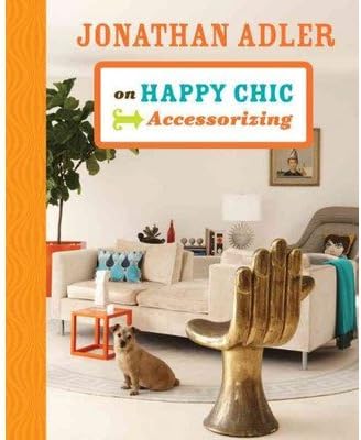 Jonathan Adler on Happy Chic Accessorizing