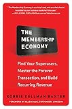 The Membership Economy: Find Your Super Users, Master the Forever Transaction, and Build Recurring Revenue