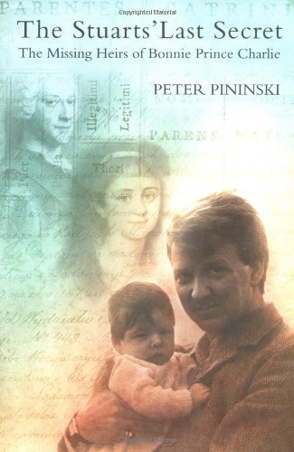 The Stuarts' Last Secret: The Missing Heirs of Bonnie Prince Charlie by Peter Pininski
