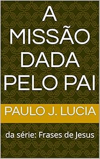 Livro A Missão dada pelo Pai: da série: Frases de Jesus