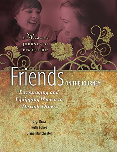 Friends on the Journey: Encouraging and Equipping Women to Disciple Others (A Woman's Journey of Dis by Ruth Fobes, Gigi Busa, Diane Manchester