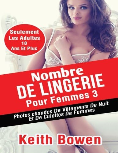 Nombre De Lingerie Pour Femmes 3: Photoschaudes De VĂȘtements De Nuit Et De Culottes De Femmes (French Edition)