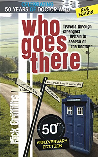 Who Goes There: Travels Through Strangest Britain in Search of The Doctor by Nick Griffiths