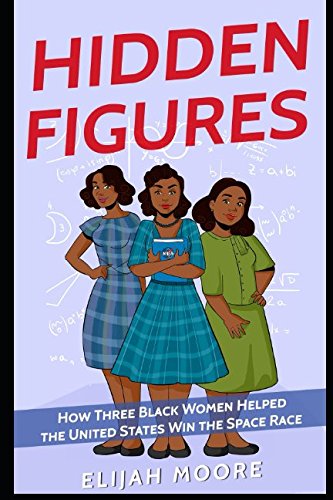Hidden Figures: How Three Black Women Helped the United States Win the Space Race