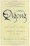 The Way of Qigong: The Art and Science of Chinese Energy Healing