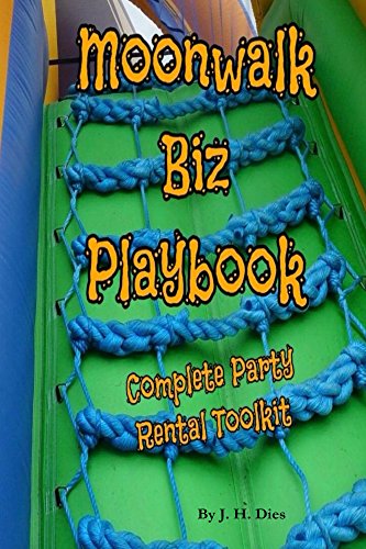 Moonwalk Biz Playbook: A Complete Toolkit For Owning and Operating a Party Rental Business