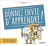 Donnez envie d'apprendre ! : Kit de survie du formateur by 