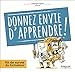 Donnez envie d'apprendre ! : Kit de survie du formateur by 