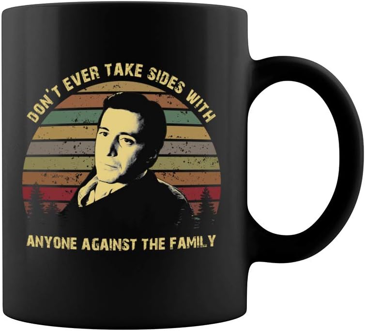 Don't Ever Take Sides With Anyone Against The Family Vintage Ceramic Coffee Mug Tea Cup (11oz, Black)