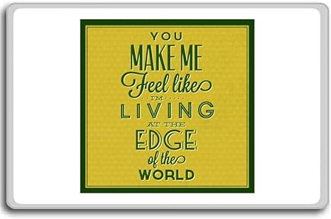 Amazon Com You Make Feel Like I M Living At The Edge Of The World Yellow Motivational Quotes Fridge Magnet Kitchen Dining Amazon Com You Make Feel Like I M Living At The Edge Of The World Yellow Motivational Quotes Fridge Magnet Kitchen Dining