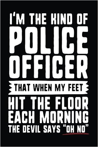 Buy I M The Kind Of Police Officer That When My Feet Hit The Floor