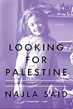 Looking for Palestine: Growing Up Confused in an Arab-American Family by Najla Said
