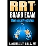 RRT Board Exam: Mechanical Ventilation (RRT Board Exam Series Book 4)