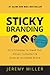 Sticky Branding: 12.5 Principles to Stand Out, Attract Customers, and Grow an Incredible Brand