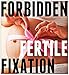 FORBIDDEN FERTILE FIXATION