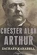 Chester Alan Arthur: The American Presidents Series: The 21st President, 1881-1885