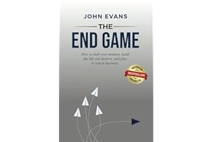The End Game: How to shift your mindset, build the life you deserve, and play to win in business.