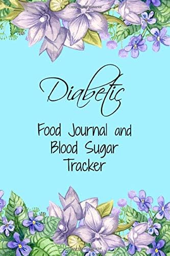 Diabetic Food Journal and Blood Sugar Tracker: Pretty 6x9 logbook for meals, food, numbers, insulin, exercise, blood sugar, blood pressure, journaling, notes, etc.