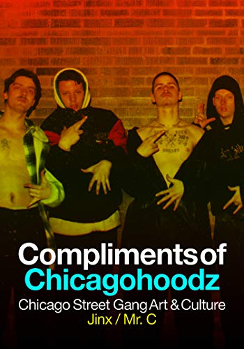 [EBOOK] Compliments of Chicagohoodz: Chicago Street Gang Art & Culture [W.O.R.D]