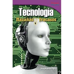Tecnología: Hazañas y fracasos (Technology: Feats and Failures) (Spanish Version) (TIME FOR KIDS® Nonfiction Readers) (Spanish Edition)