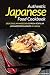 Authentic Japanese Food Cookbook: Delicious Japanese Dishes from Popular Japanese Restaurants in Japan