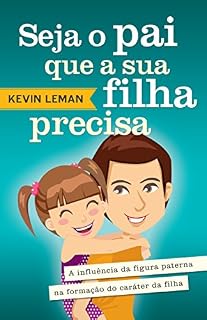 Livro Seja o pai que sua filha precisa: A influência da figura paterna na formação do caráter da filha