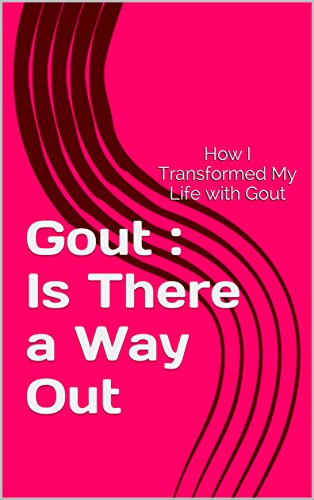 R.e.a.d Gout : Is There a Way Out: How I Transformed my Life with Gout P.D.F
