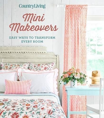 Download Country Living Mini Makeovers: Easy Ways to Transform Every Room PDF