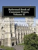 Reformed Book of Common Prayer, Volume II: The 21 Forms of Unity (Volume 2) by Rev. Donald Philip Veitch