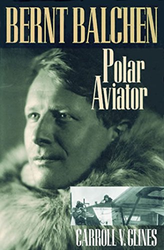 BERNT BALCHEN; Polar Aviator BERNT BALCHEN; Polar Aviator