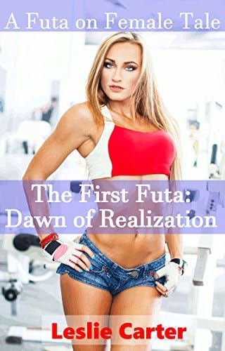 The First Futa: Dawn of Realization: A Futa on Female Tale