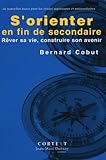 S'Orienter en Fin de Secondaire - Rever Sa Vie, Construire Son Avenir by 