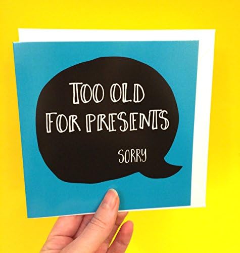 Happy birthday too old for pesents sorry greeting card