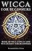Wicca For Beginners: BOOK OF WICCA SPELLS AND WITCHCRAFT FOR BEGINNERS by Samantha Lisa