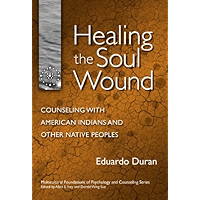 Healing the Soul Wound: Counseling with American Indians and Other Native People (Multicultural Foundations of… book cover Healing the Soul Wound: Counseling with American Indians and Other Native People (Multicultural Foundations of… book cover