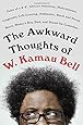 The Awkward Thoughts of W. Kamau Bell: Tales of a 6' 4", African American, Heterosexual, Cisgender, Left-Leaning, Asthmatic, Black and Proud Blerd, Mama's Boy, Dad, and Stand-Up Comedian