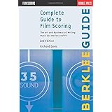 Complete Guide to Film Scoring: The Art and Business of Writing Music for Movies and TV