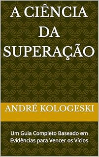 Livro A Ciência da Superação: Um Guia Completo Baseado em Evidências para Vencer os Vícios (Série 24ª)
