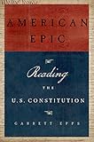 American Epic: Reading the U.S. Constitution