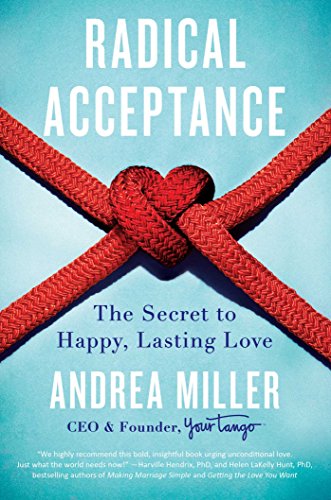 Radical Acceptance: The Secret to Happy, Lasting Love, by Andrea Miller