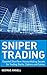 Sniper Trading: Essential Short-Term Money-Making Secrets for Trading Stocks, Options and Futures