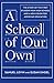 A School of Our Own: The Story of the First Student-Run High School and a New Vision for American Education