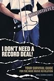 I Don't Need a Record Deal!: Your Survival Guide for the Indie Music Revolution by Daylle Deanna Schwartz